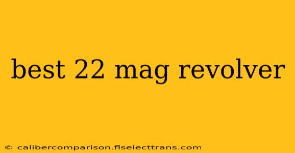 best 22 mag revolver