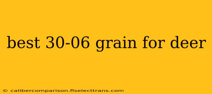 best 30-06 grain for deer