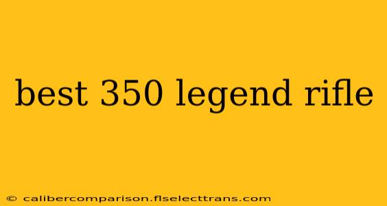 best 350 legend rifle