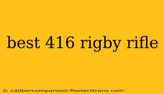 best 416 rigby rifle