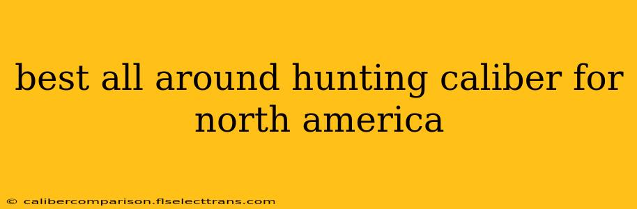 best all around hunting caliber for north america