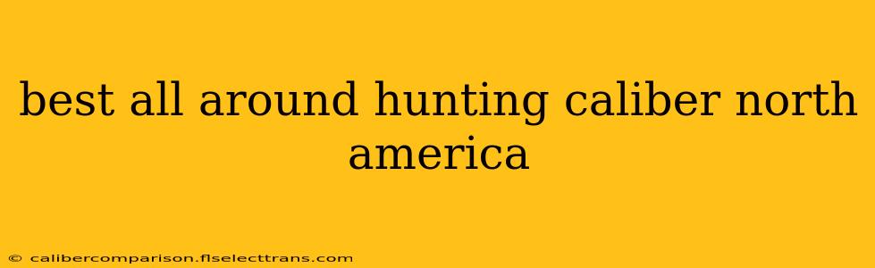 best all around hunting caliber north america