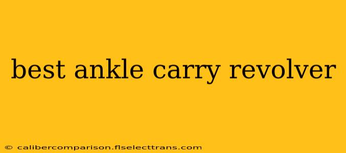 best ankle carry revolver