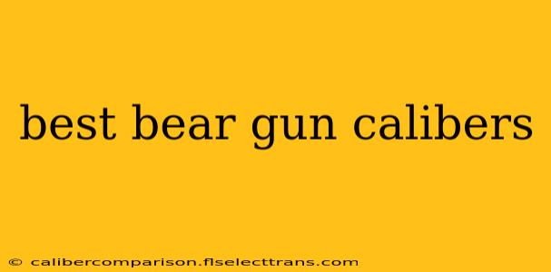 best bear gun calibers