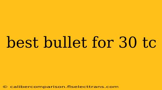 best bullet for 30 tc