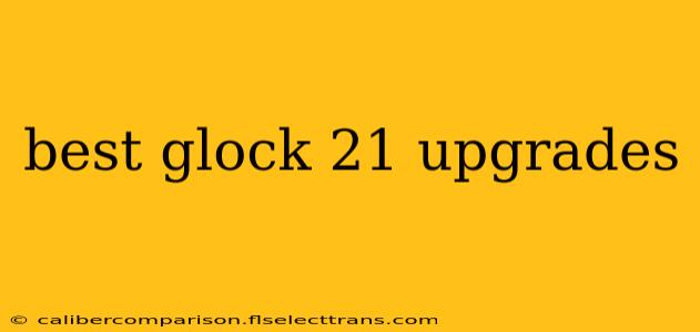 best glock 21 upgrades