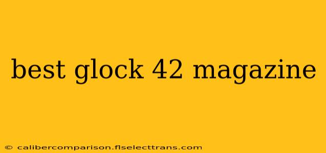 best glock 42 magazine