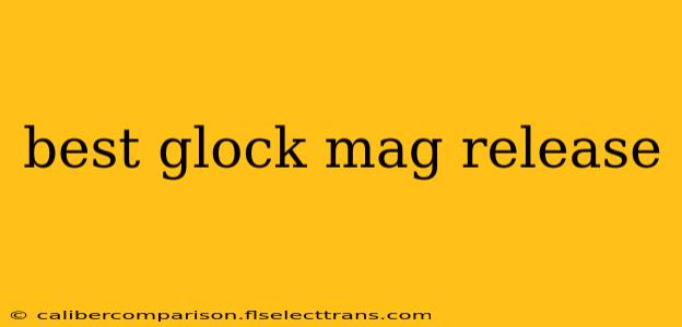 best glock mag release