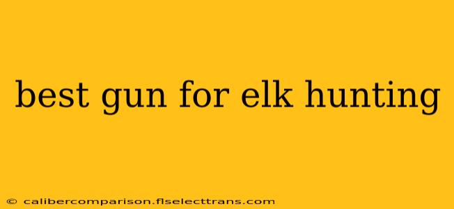 best gun for elk hunting