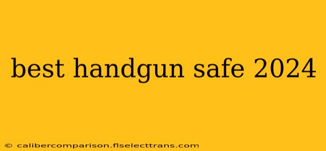 best handgun safe 2024