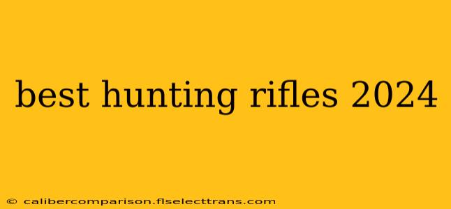 best hunting rifles 2024