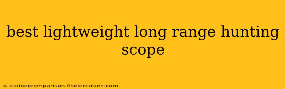 best lightweight long range hunting scope