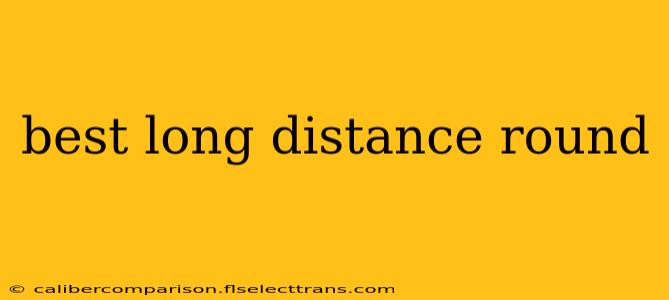 best long distance round