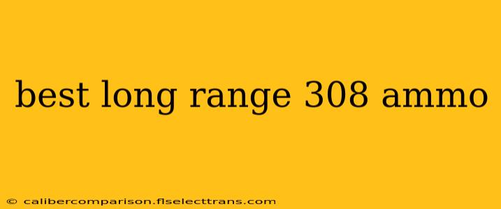 best long range 308 ammo