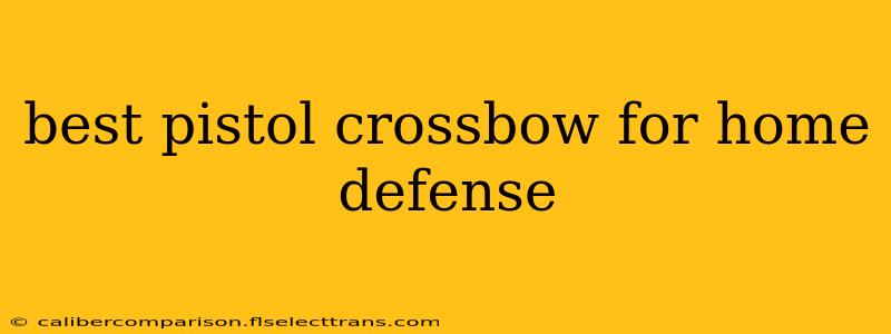 best pistol crossbow for home defense