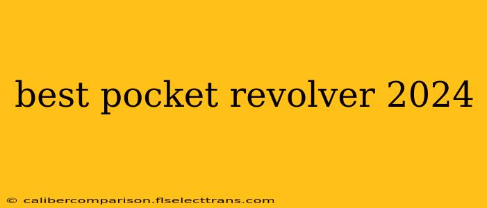 best pocket revolver 2024