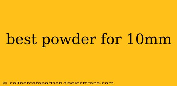 best powder for 10mm