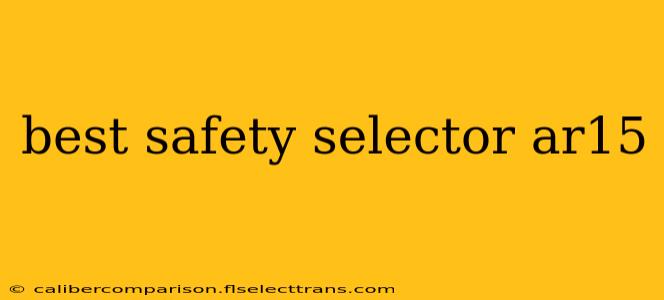 best safety selector ar15