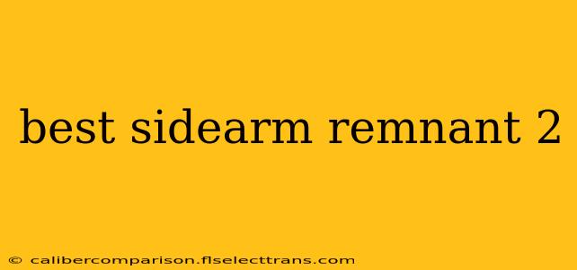 best sidearm remnant 2