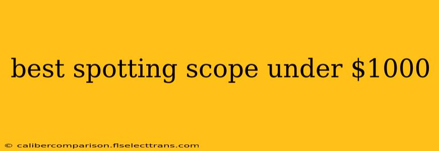 best spotting scope under $1000