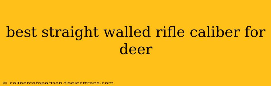 best straight walled rifle caliber for deer