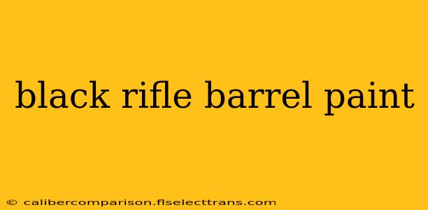 black rifle barrel paint