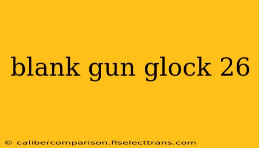 blank gun glock 26