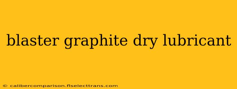 blaster graphite dry lubricant