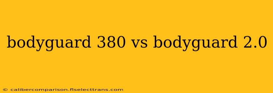 bodyguard 380 vs bodyguard 2.0