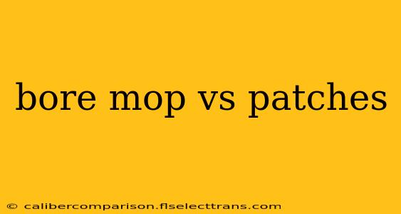 bore mop vs patches