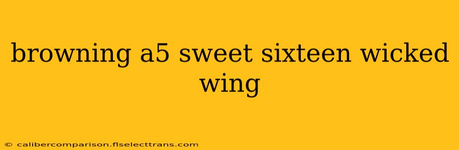 browning a5 sweet sixteen wicked wing