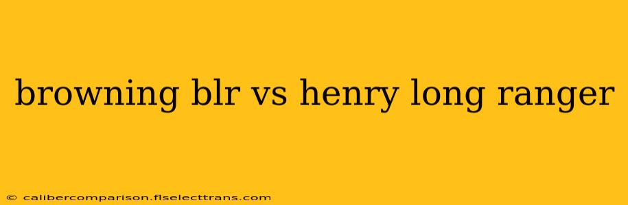 browning blr vs henry long ranger