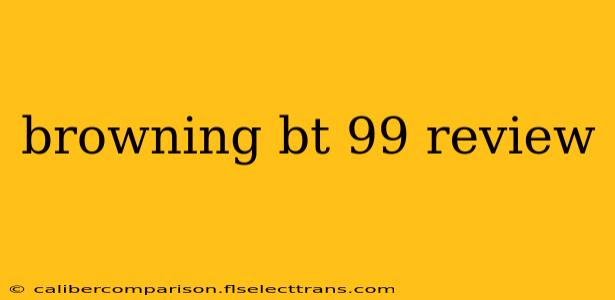 browning bt 99 review