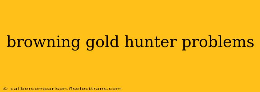 browning gold hunter problems