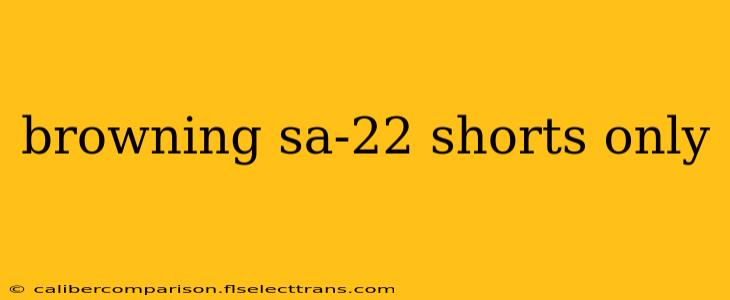 browning sa-22 shorts only