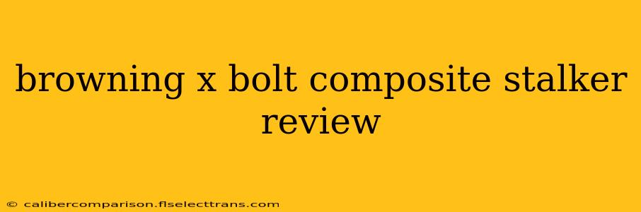 browning x bolt composite stalker review