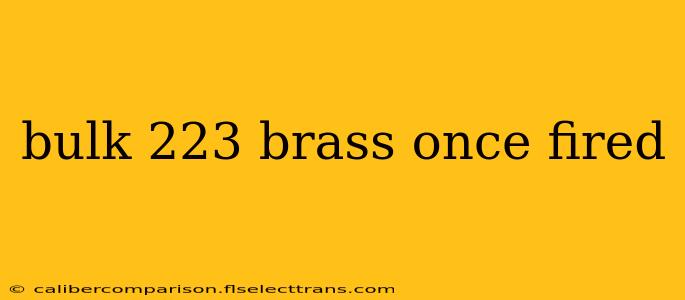 bulk 223 brass once fired