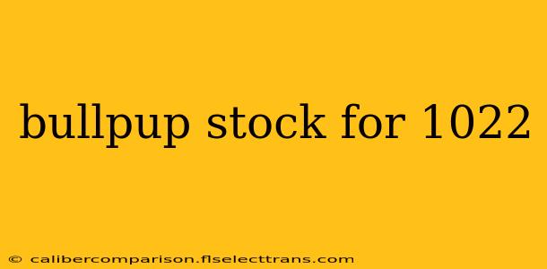 bullpup stock for 1022