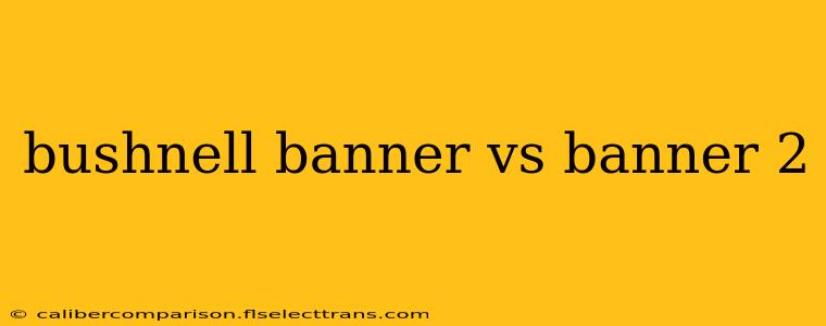 bushnell banner vs banner 2