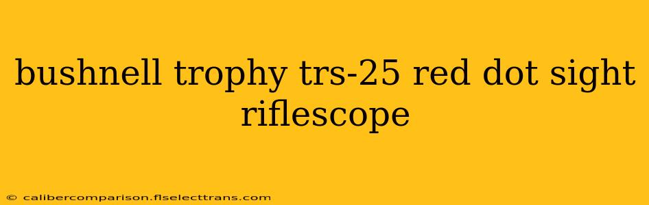 bushnell trophy trs-25 red dot sight riflescope