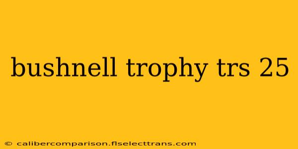 bushnell trophy trs 25