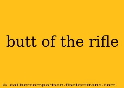 butt of the rifle