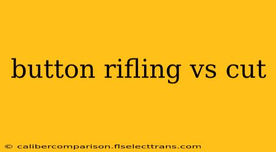 button rifling vs cut