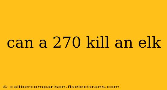 can a 270 kill an elk