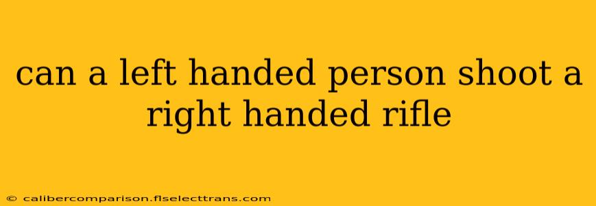 can a left handed person shoot a right handed rifle