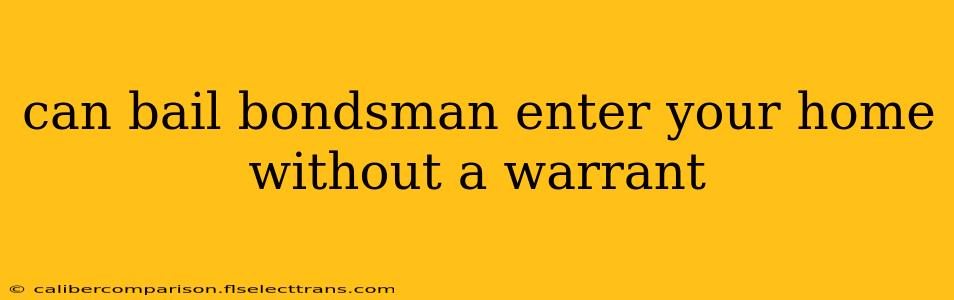 can bail bondsman enter your home without a warrant