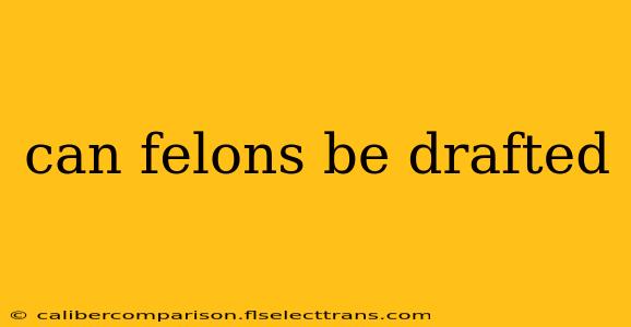 can felons be drafted