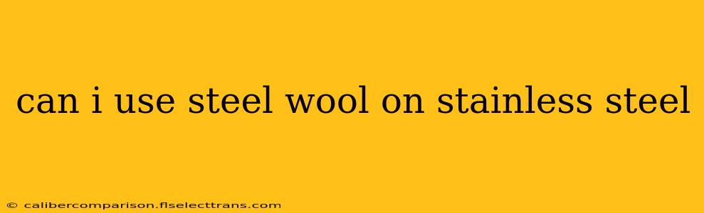 can i use steel wool on stainless steel