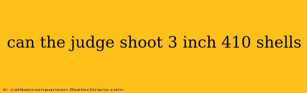 can the judge shoot 3 inch 410 shells