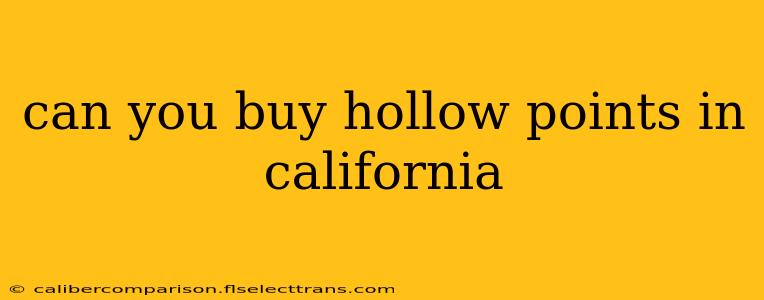 can you buy hollow points in california